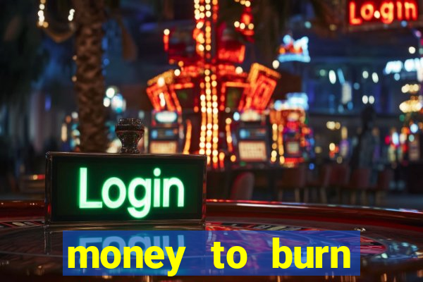 money to burn money to-burn system chapter 1 pt br